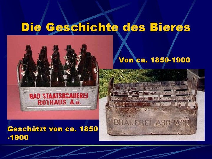 Die Geschichte des Bieres Von ca. 1850 -1900 Geschätzt von ca. 1850 -1900 