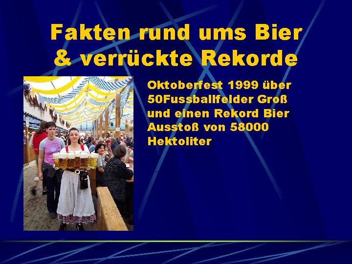 Fakten rund ums Bier & verrückte Rekorde Oktoberfest 1999 über 50 Fussballfelder Groß und