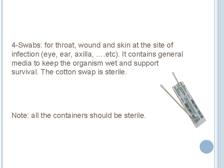 4 -Swabs: for throat, wound and skin at the site of infection (eye, ear,