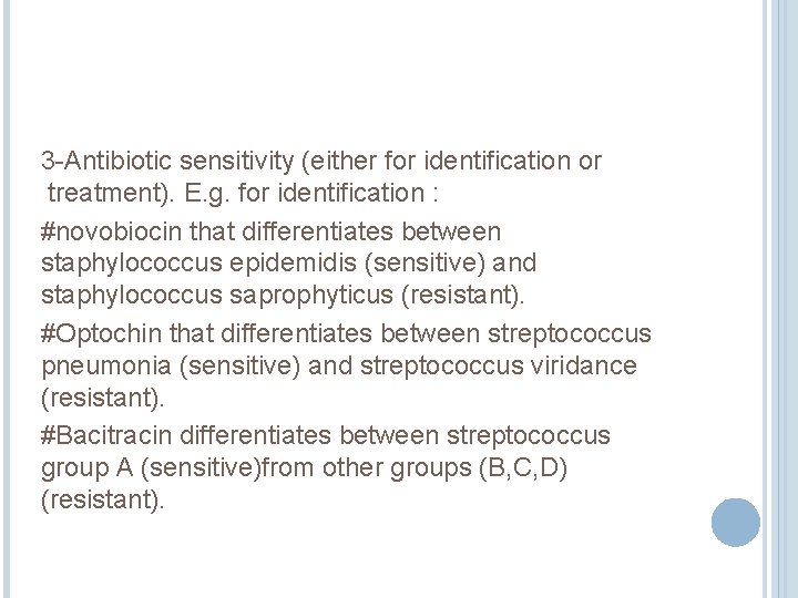 3 -Antibiotic sensitivity (either for identification or treatment). E. g. for identification : #novobiocin