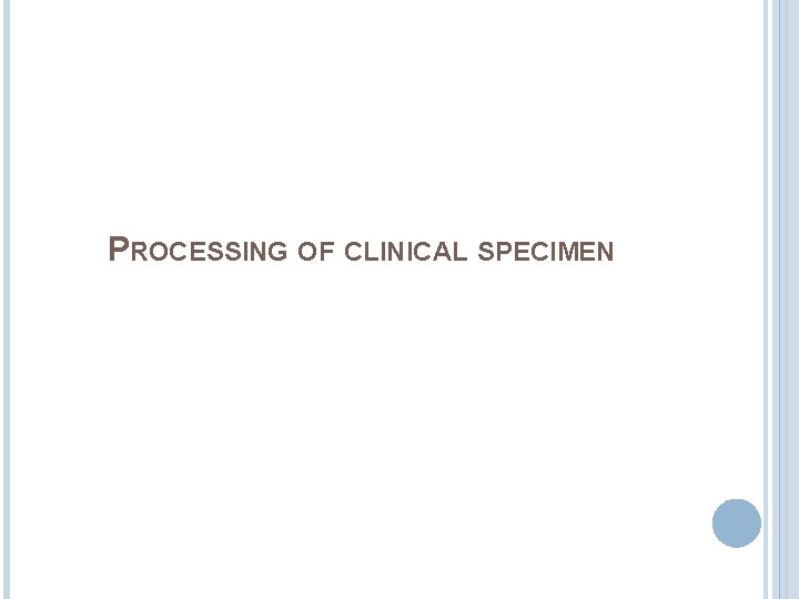 PROCESSING OF CLINICAL SPECIMEN 