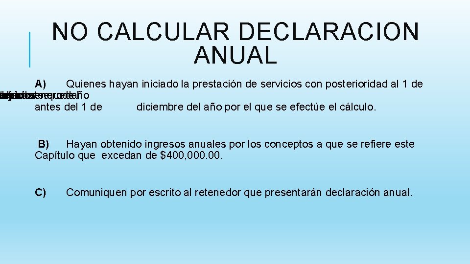 NO CALCULAR DECLARACION ANUAL A) Quienes hayan iniciado la prestación de servicios con posterioridad