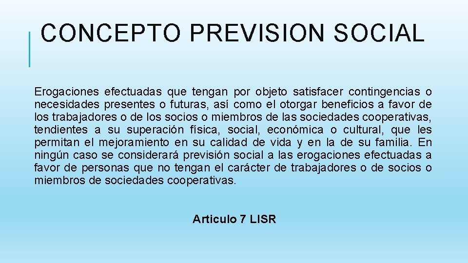 CONCEPTO PREVISION SOCIAL Erogaciones efectuadas que tengan por objeto satisfacer contingencias o necesidades presentes