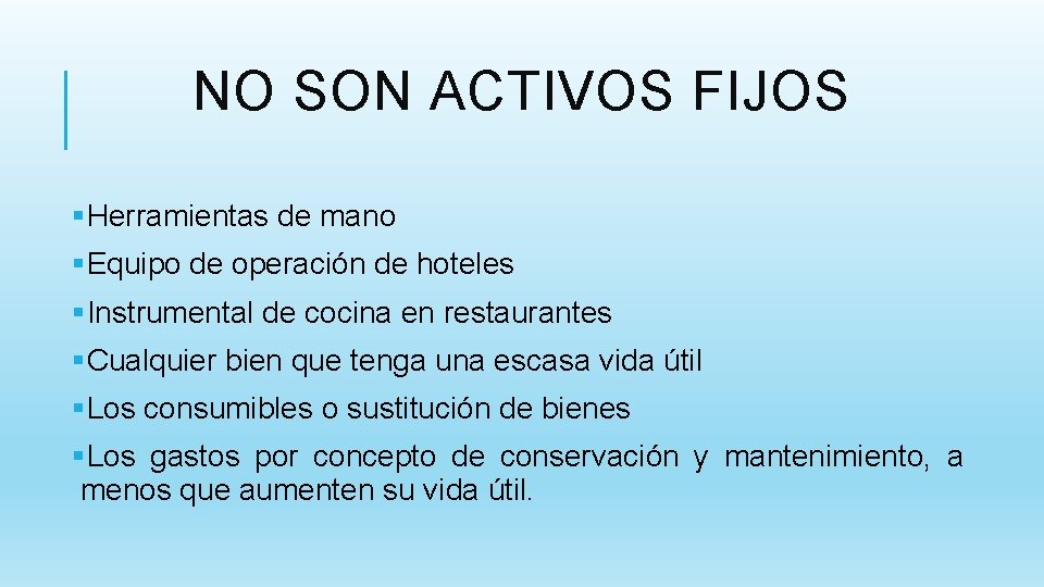 NO SON ACTIVOS FIJOS §Herramientas de mano §Equipo de operación de hoteles §Instrumental de