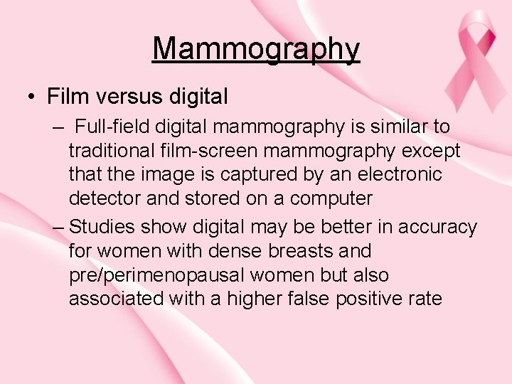 Mammography • Film versus digital – Full-field digital mammography is similar to traditional film-screen