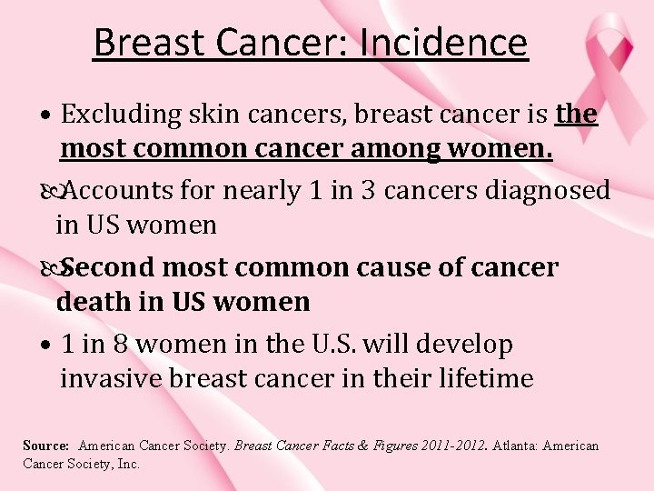 Breast Cancer: Incidence • Excluding skin cancers, breast cancer is the most common cancer