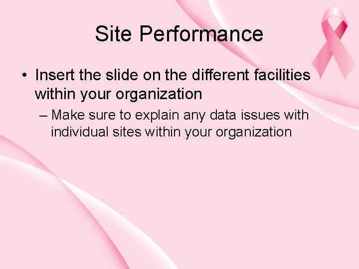 Site Performance • Insert the slide on the different facilities within your organization –