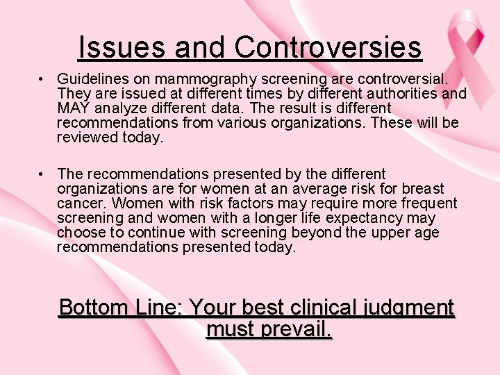 Issues and Controversies • Guidelines on mammography screening are controversial. They are issued at