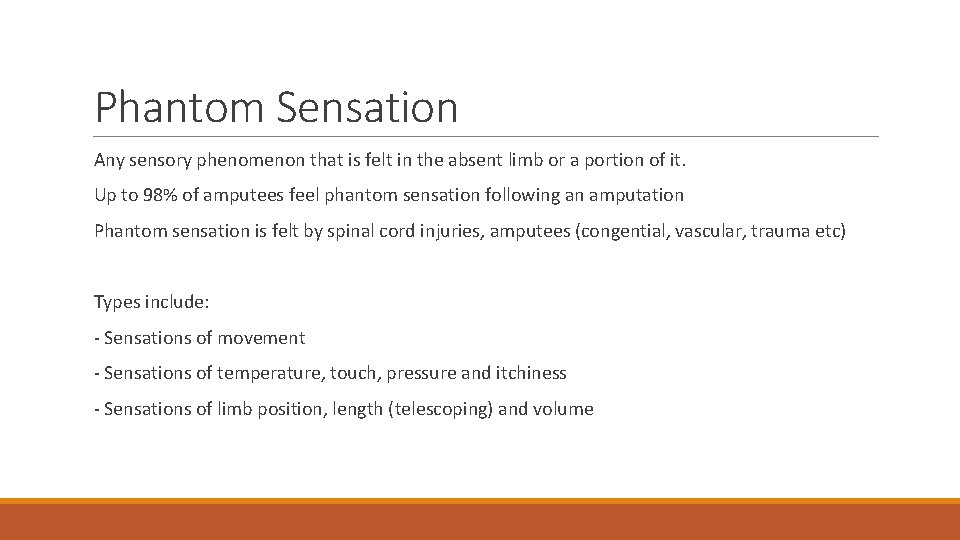 Phantom Sensation Any sensory phenomenon that is felt in the absent limb or a