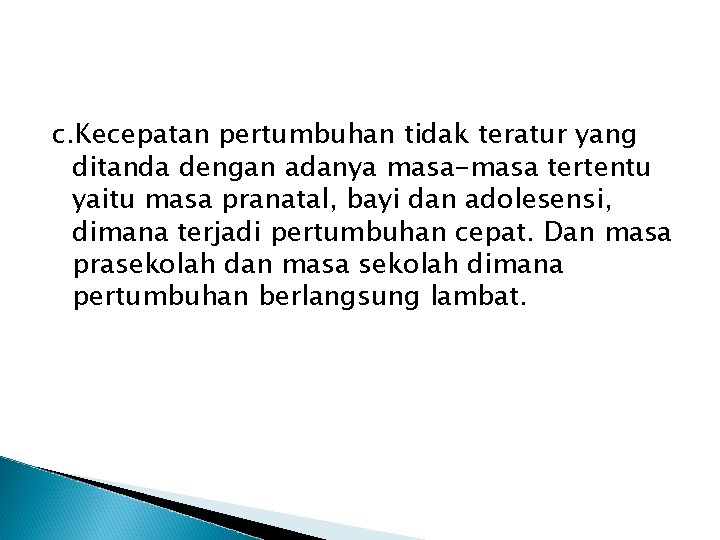 c. Kecepatan pertumbuhan tidak teratur yang ditanda dengan adanya masa-masa tertentu yaitu masa pranatal,