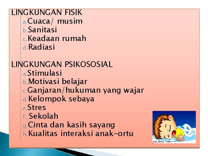 LINGKUNGAN FISIK a. Cuaca/ musim b. Sanitasi c. Keadaan rumah d. Radiasi LINGKUNGAN PSIKOSOSIAL