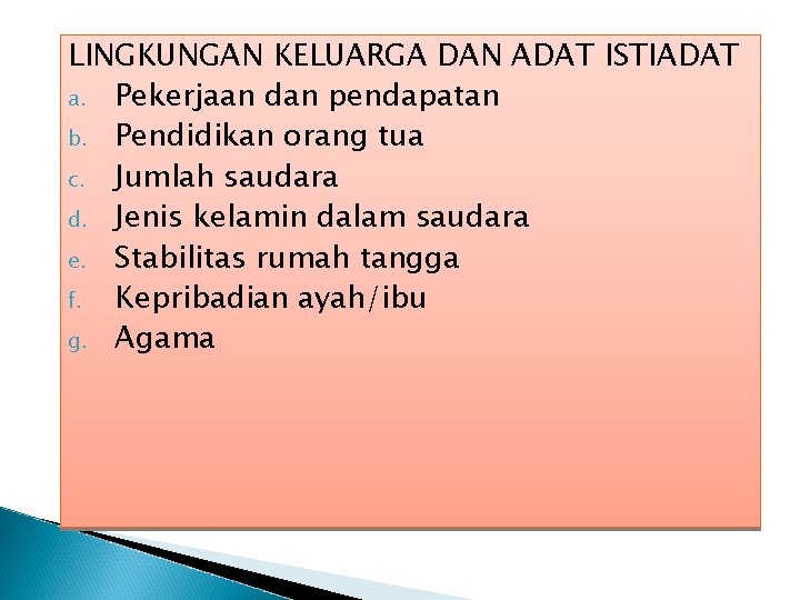 LINGKUNGAN KELUARGA DAN ADAT ISTIADAT a. Pekerjaan dan pendapatan b. Pendidikan orang tua c.