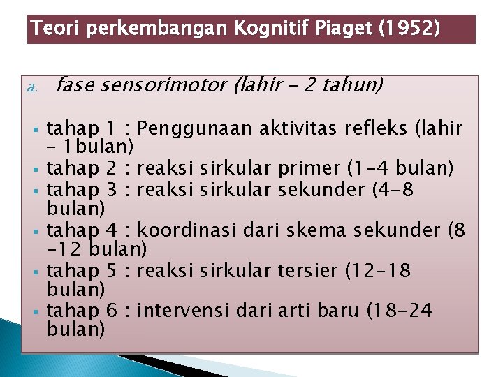 Teori perkembangan Kognitif Piaget (1952) a. § § § fase sensorimotor (lahir – 2