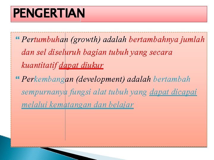 PENGERTIAN Pertumbuhan (growth) adalah bertambahnya jumlah dan sel diseluruh bagian tubuh yang secara kuantitatif