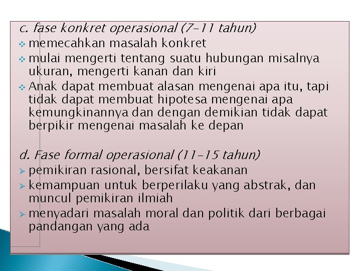 c. fase konkret operasional (7 -11 tahun) memecahkan masalah konkret v mulai mengerti tentang