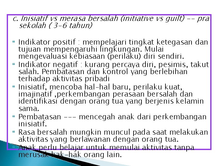 c. Inisiatif vs merasa bersalah (initiative vs guilt) -- pra sekolah ( 3 -6