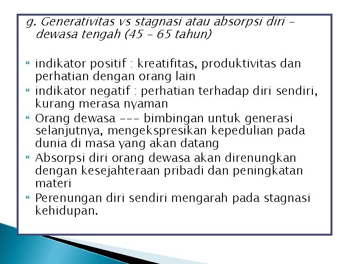 g. Generativitas vs stagnasi atau absorpsi diri – dewasa tengah (45 – 65 tahun)