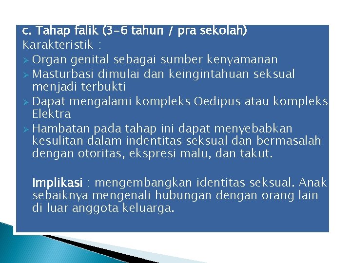 c. Tahap falik (3 -6 tahun / pra sekolah) Karakteristik : Ø Organ genital