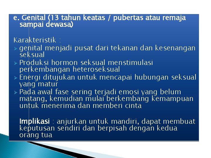 e. Genital (13 tahun keatas / pubertas atau remaja sampai dewasa) Karakteristik : Ø