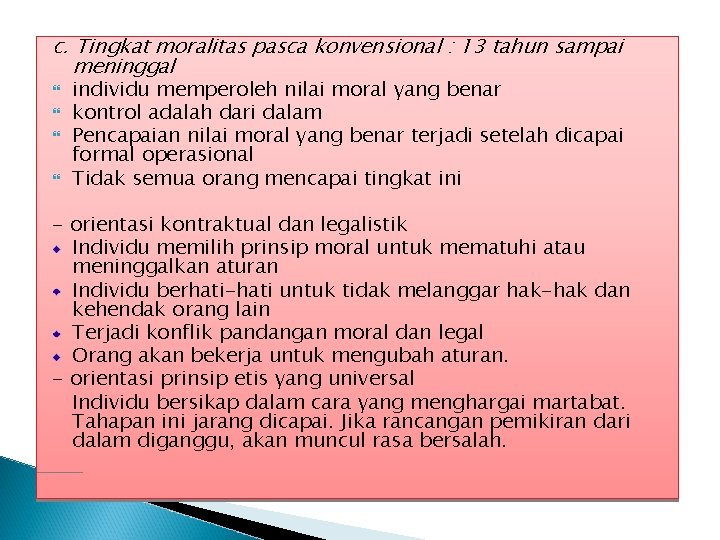 c. Tingkat moralitas pasca konvensional : 13 tahun sampai meninggal individu memperoleh nilai moral