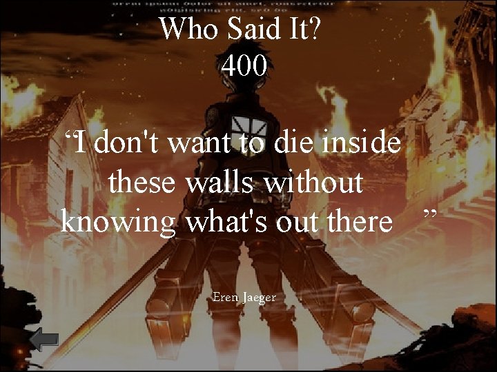 Who Said It? 400 “I don't want to die inside these walls without knowing