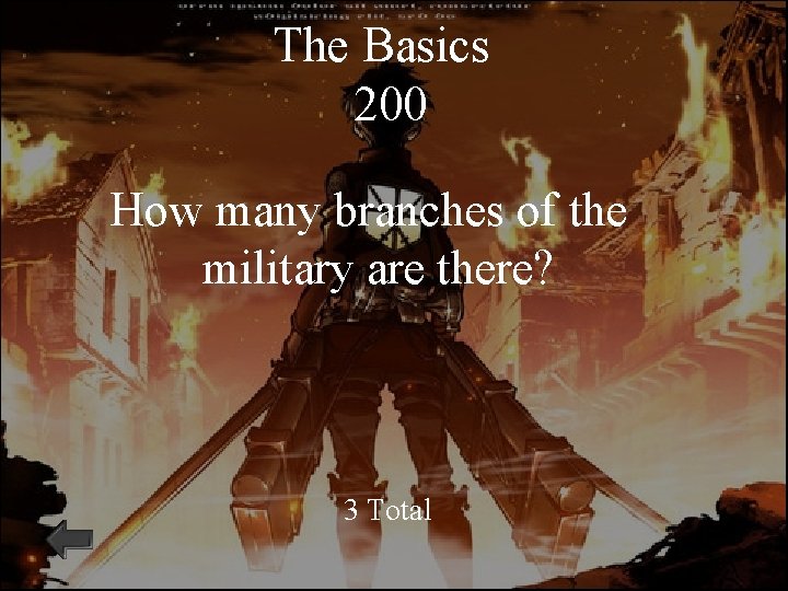The Basics 200 How many branches of the military are there? 3 Total 