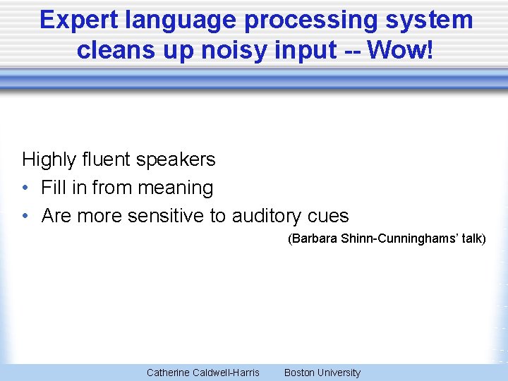 Expert language processing system cleans up noisy input -- Wow! Highly fluent speakers •