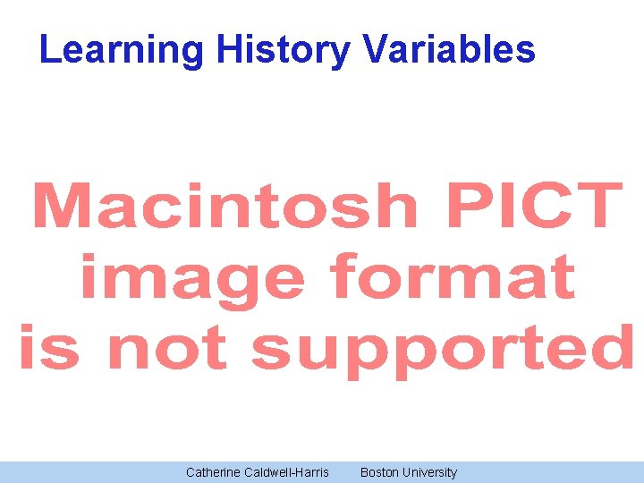 Learning History Variables Catherine Caldwell-Harris Boston University 21 