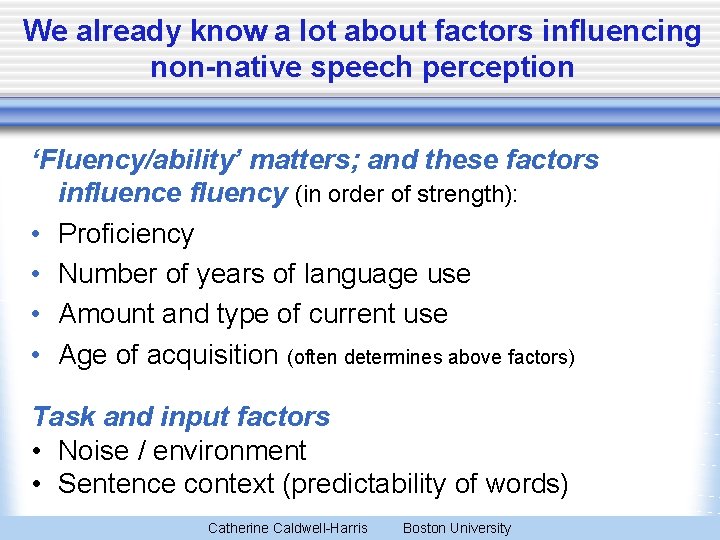 We already know a lot about factors influencing non-native speech perception ‘Fluency/ability’ matters; and