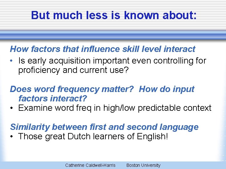 But much less is known about: How factors that influence skill level interact •