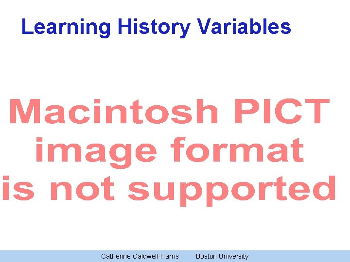 Learning History Variables Catherine Caldwell-Harris Boston University 9 