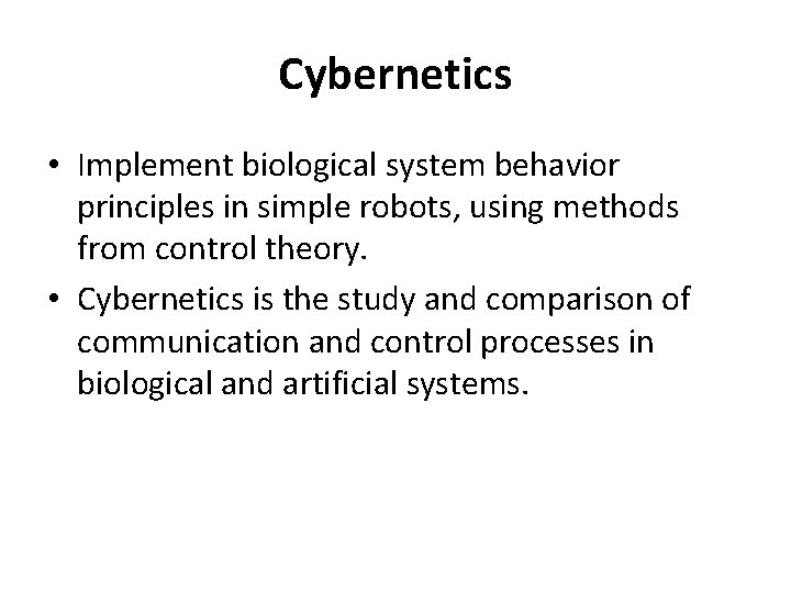 Cybernetics • Implement biological system behavior principles in simple robots, using methods from control