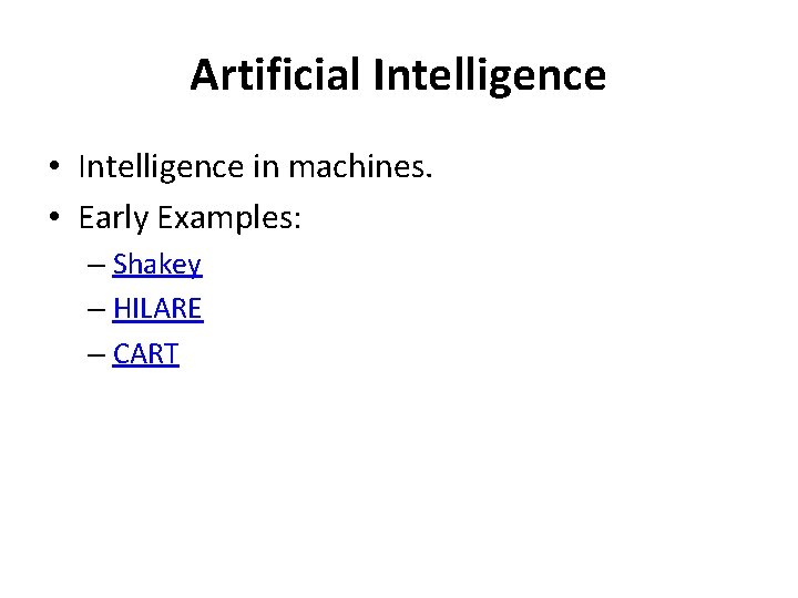 Artificial Intelligence • Intelligence in machines. • Early Examples: – Shakey – HILARE –