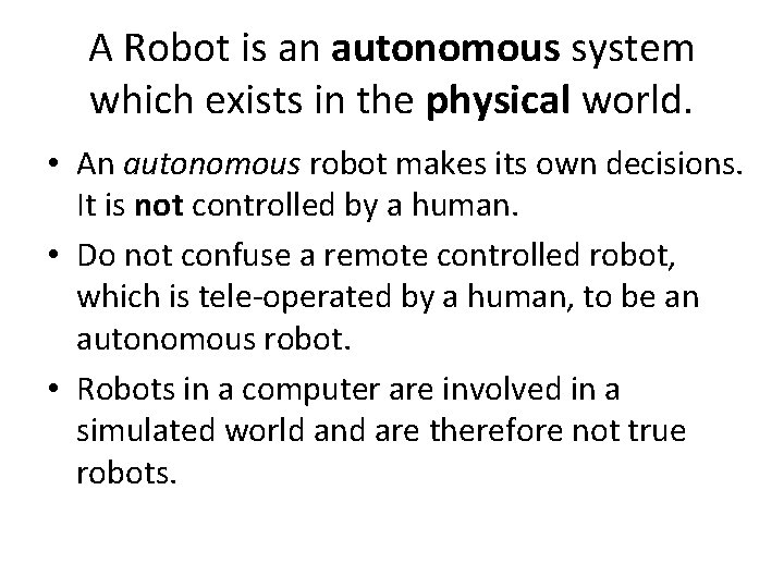 A Robot is an autonomous system which exists in the physical world. • An