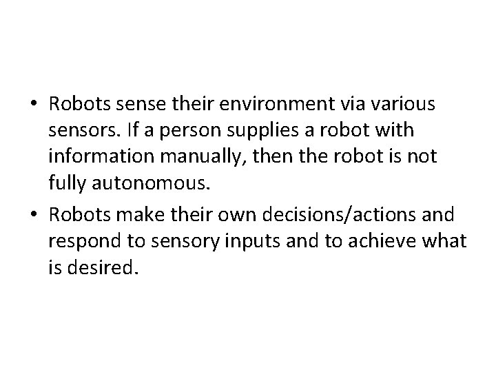  • Robots sense their environment via various sensors. If a person supplies a