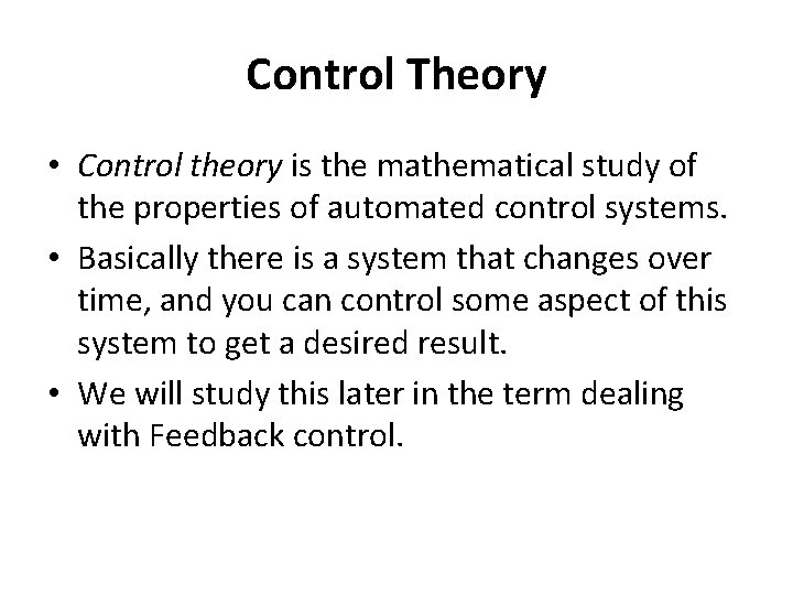 Control Theory • Control theory is the mathematical study of the properties of automated