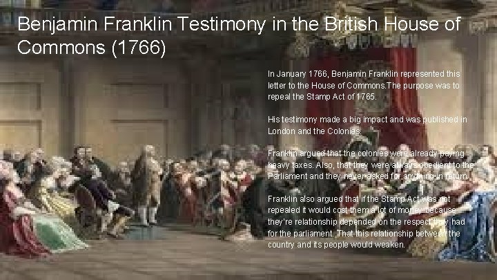 Benjamin Franklin Testimony in the British House of Commons (1766) In January 1766, Benjamin