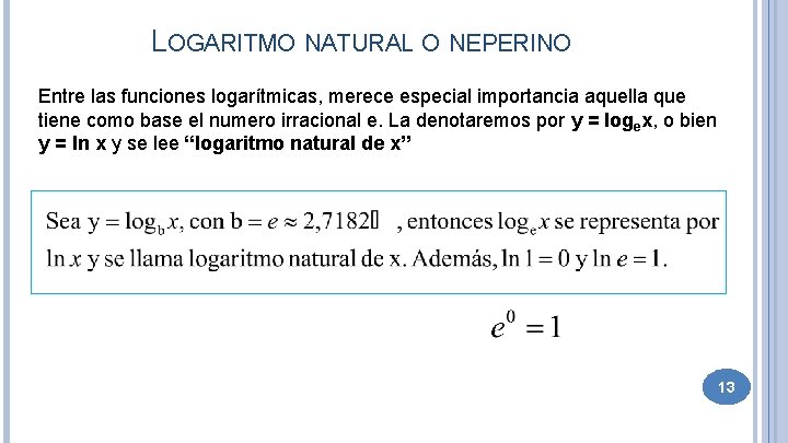 LOGARITMO NATURAL O NEPERINO Entre las funciones logarítmicas, merece especial importancia aquella que tiene