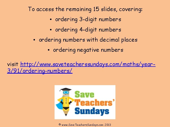 To access the remaining 15 slides, covering: • ordering 3 -digit numbers • ordering