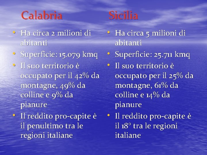 Calabria Sicilia • Ha circa 2 milioni di • Ha circa 5 milioni di