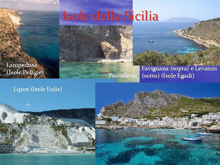Isole della Sicilia Lampedusa (Isole Pelagie) Lipari (Isole Eolie) Favignana (sopra) e Levanzo Pantelleria