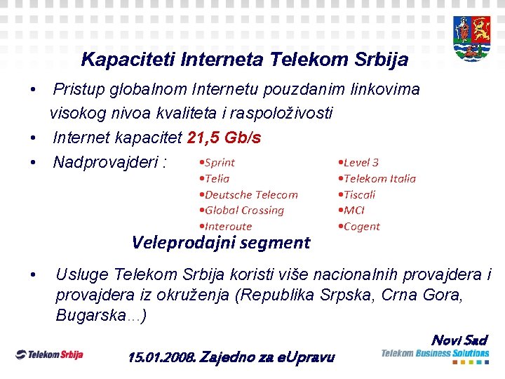 Kapaciteti Interneta Telekom Srbija • Pristup globalnom Internetu pouzdanim linkovima visokog nivoa kvaliteta i Kapaciteti Interneta Telekom Srbija • Pristup globalnom Internetu pouzdanim linkovima visokog nivoa kvaliteta i