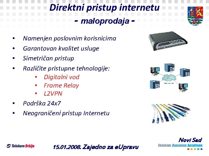 Direktni pristup internetu - maloprodaja • • • Namenjen poslovnim korisnicima Garantovan kvalitet usluge Direktni pristup internetu - maloprodaja • • • Namenjen poslovnim korisnicima Garantovan kvalitet usluge