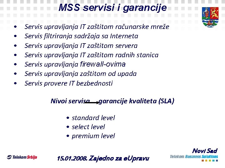 MSS servisi i garancije • • Servis upravljanja IT zaštitom računarske mreže Servis filtriranja