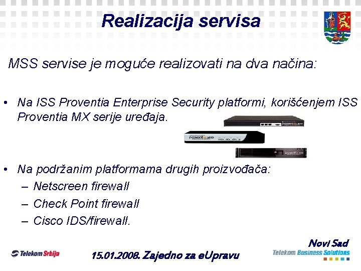 Realizacija servisa MSS servise je moguće realizovati na dva načina: • Na ISS Proventia Realizacija servisa MSS servise je moguće realizovati na dva načina: • Na ISS Proventia
