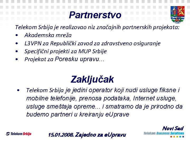 Partnerstvo Telekom Srbija je realizovao niz značajnih partnerskih projekata: • Akademska mreža • L Partnerstvo Telekom Srbija je realizovao niz značajnih partnerskih projekata: • Akademska mreža • L