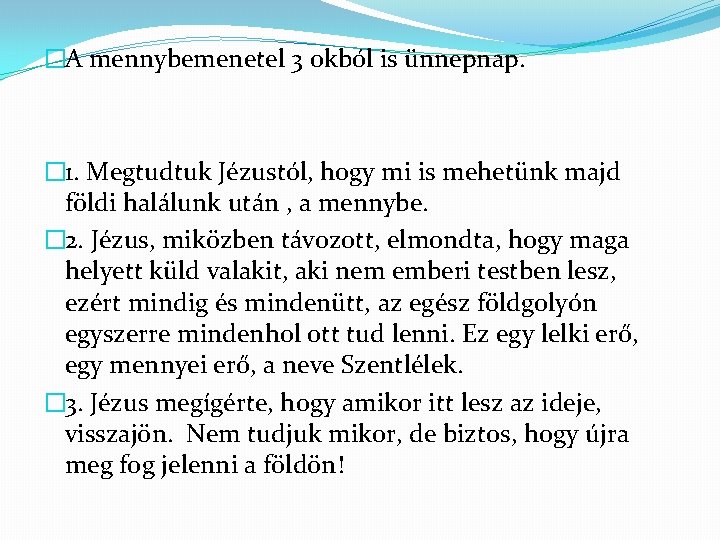 �A mennybemenetel 3 okból is ünnepnap. � 1. Megtudtuk Jézustól, hogy mi is mehetünk