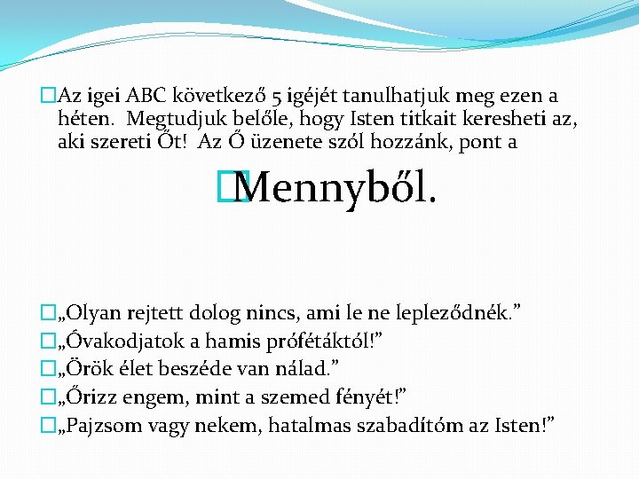 �Az igei ABC következő 5 igéjét tanulhatjuk meg ezen a héten. Megtudjuk belőle, hogy