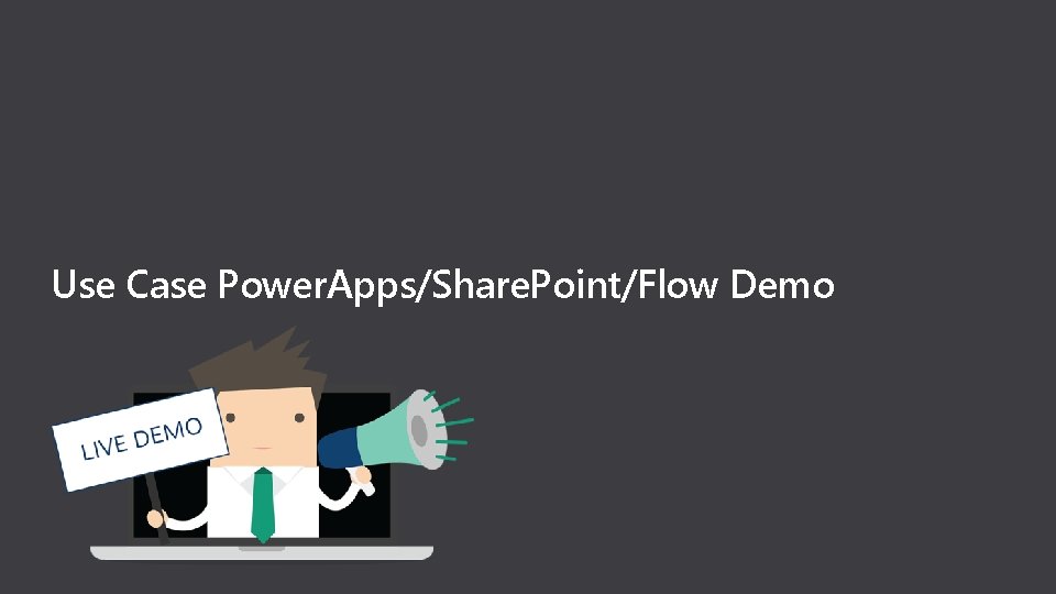 Use Case Power. Apps/Share. Point/Flow Demo 