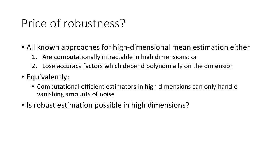 Price of robustness? • All known approaches for high-dimensional mean estimation either 1. Are